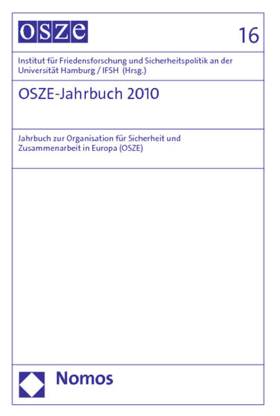OSZE-Jahrbuch 2010 Jahrbuch zur Organisation für Sicherheit und Zusammenarbeit in Europa (OSZE) - Institut für Friedensforschung und Sicherheitspolitik an der Universität Hamburg / IFSH