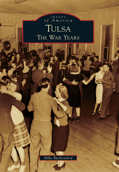 Tulsa: The War Years (Images of America) - Buckendorf,  Mike