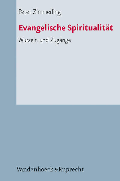 Evangelische Spiritualität Wurzeln und Zugänge - Zimmerling, Peter