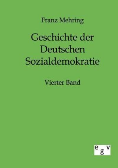 Geschichte der Deutschen Sozialdemokratie Vierter Band - Mehring, Franz