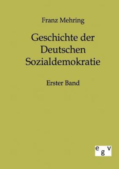 Geschichte der Deutschen Sozialdemokratie Erster Band - Mehring, Franz