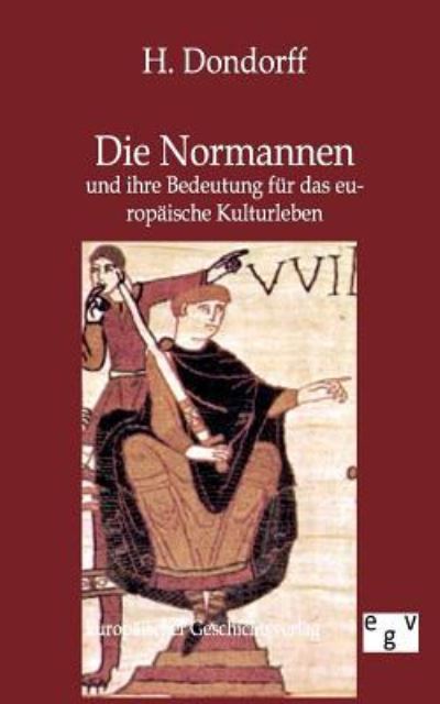 Die Normannen und ihre Bedeutung für das europäische Kulturleben im Mittelalter - Dondorff, H.