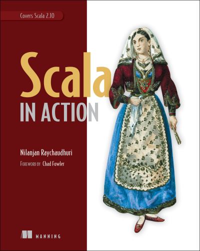 Scala in Action: Covers Scala 2.10 - Raychaudhuri, Nilanjan