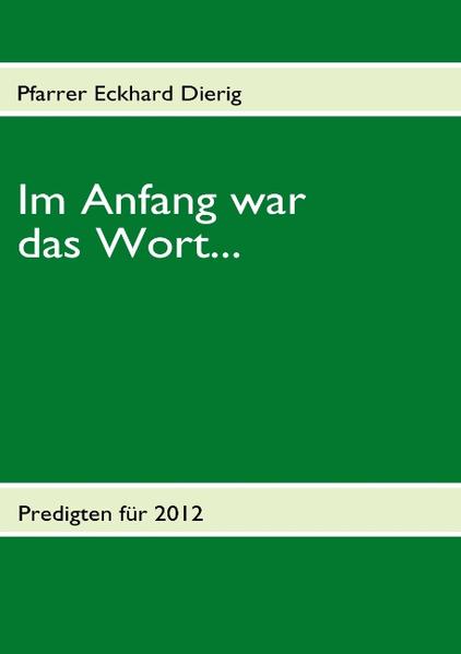 Im Anfang war das Wort... Predigten für 2012 - Dierig, Eckhard