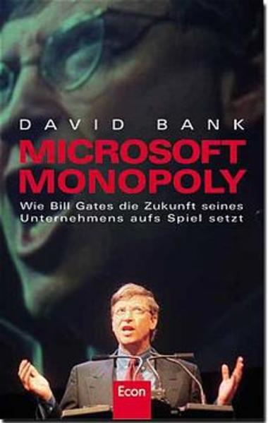 Microsoft-Monopoly Wie Bill Gates die Zukunft seines Unternehmens auf Spiel setzt - Bank, David und Klaus D Schmidt
