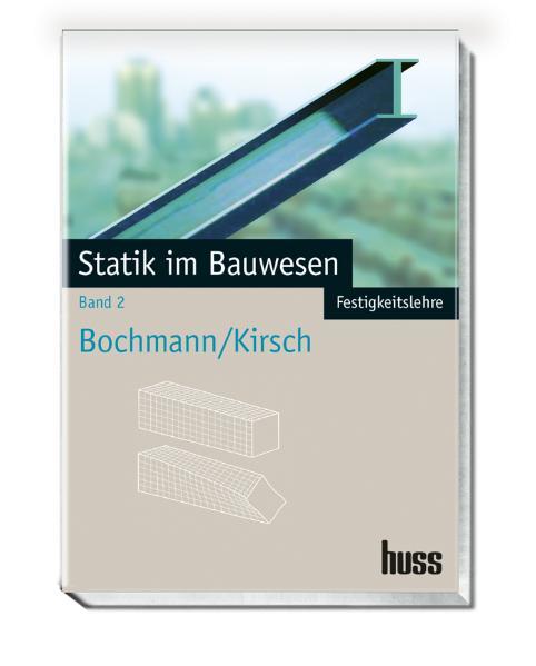 Statik im Bauwesen, Band 2 Festigkeitslehre - Bochmann, Fritz und Werner Kirsch
