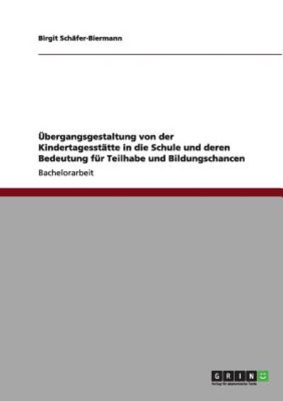Übergangsgestaltung von der Kindertagesstätte in die Schule und deren Bedeutung für Teilhabe und Bildungschancen - Schäfer-Biermann, Birgit