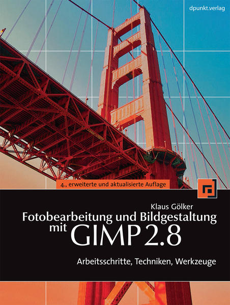 Fotobearbeitung und Bildgestaltung mit GIMP 2.8 Arbeitsschritte, Techniken, Werkzeuge - Gölker, Klaus