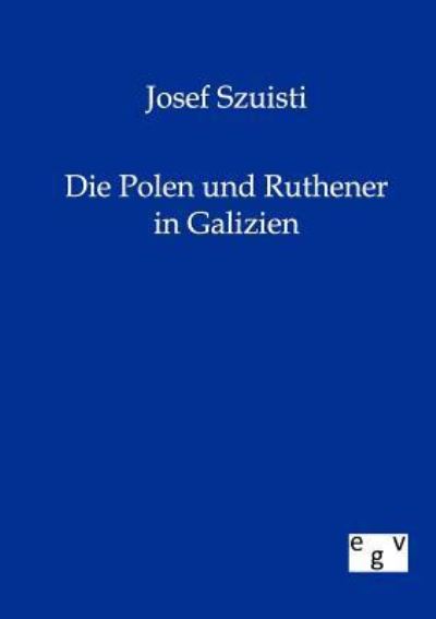 Die Polen und Ruthenen in Galizien - Szuisti, Josef