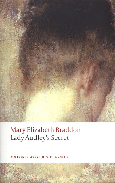Lady Audley`s Secret (Oxford World’s Class - Pykett,  Lyn und  Mary E. Braddon