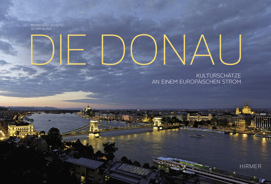 Die Donau Kulturschätze an einem europäischen Strom - Schütz, Bernhard und Achim Bunz