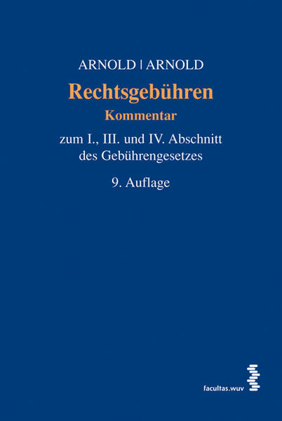 Rechtsgebühren Kommentar zum I., III. und IV. Abschnitt des Gebührengesetzes 9., überarb. Aufl. - Arnold, Nikolaus und Wolf-Dieter Arnold