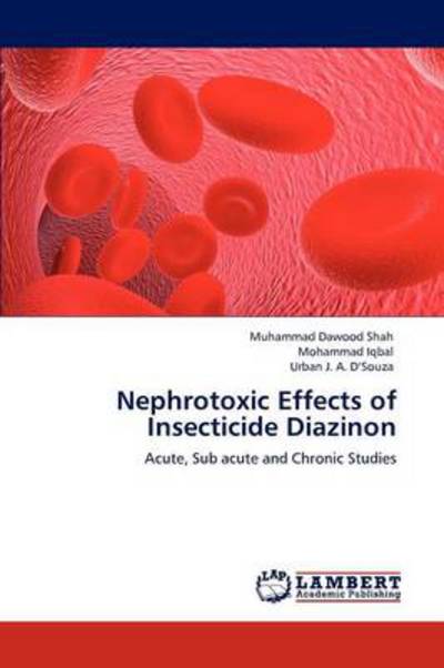 Nephrotoxic Effects of Insecticide Diazinon: Acute, Sub acute and Chronic Studies - Shah Muhammad, Dawood, Mohammad Iqbal  und Urban J. A. D’S