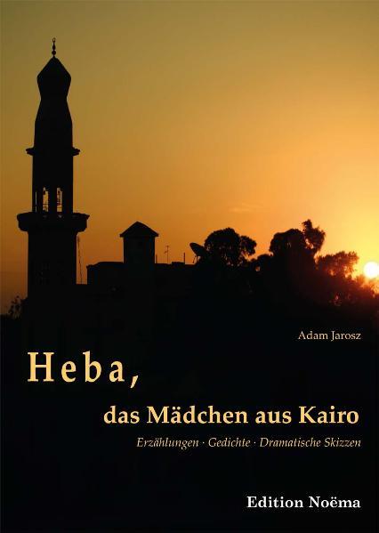 Heba, das Mädchen aus Kairo Erzählungen, Gedichte, Dramatische Skizzen - Adam, Jarosz