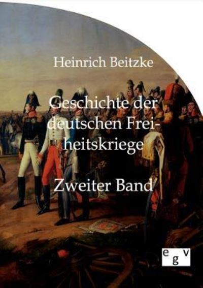 Geschichte der deutschen Freiheitskriege Zweiter Band - Beitzke, Heinrich