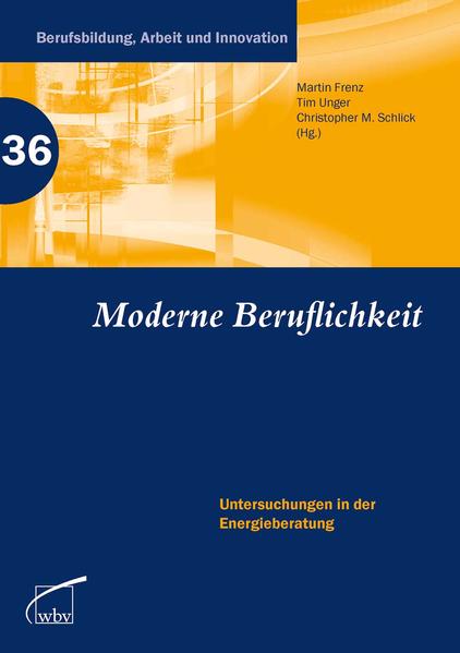 Moderne Beruflichkeit Untersuchungen in der Energieberatung - Frenz, Martin, Christopher M. Schlick  und Tim Unger