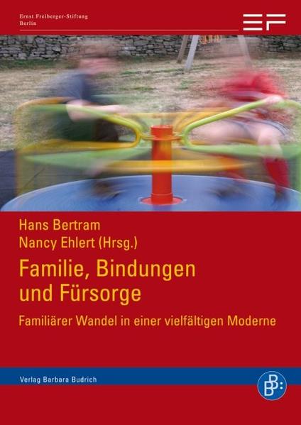 Familie, Bindungen und Fürsorge Familiärer Wandel in einer vielfältigen Moderne - Bertram, Hans und Nancy Ehlert