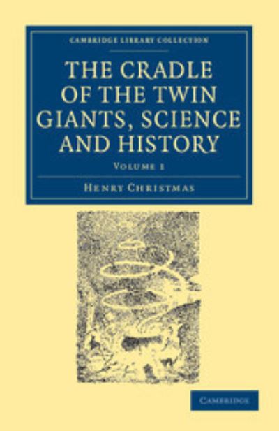 The Cradle of the Twin Giants, Science and History 2 Volume Set: The Cradle of the Twin Giants, Science and History (Cambridge Library Collection - Spiritualism and Esoteric Knowledge) - Christmas, Henry