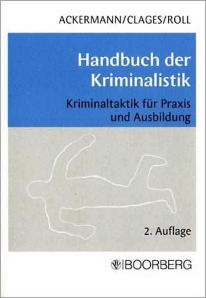 Handbuch der Kriminalistik Für Ausbildung und Praxis - Ackermann, Rolf, Horst Clages  und Holger Roll