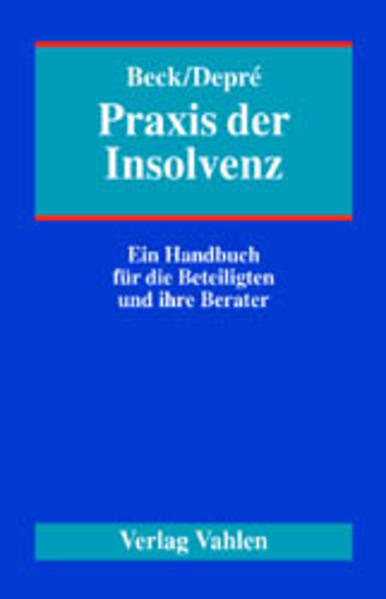 Praxis der Insolvenz Ein Handbuch für die Beteiligten und ihre Berater - Beck, Siegfried und Peter Depré