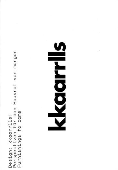 Designe: kkaarrlls ! Perspektiven für den Hausrat von moregn - Furnishings to come - Badisches Landesmuseum Karlsruhe