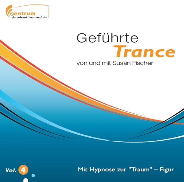 Geführte Trance Vol. 4 - Mit Hypnose zur Traumfigur von und mit Susan Fischer - Fischer, Susan