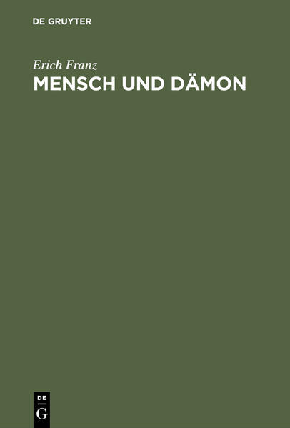 Mensch und Dämon Goethes Faust als menschliche Tragödie, ironische Weltschau und religiöses Mysterienspiel - Franz, Erich