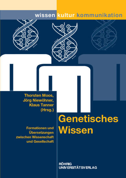 Genetisches Wissen Formationen und ÜberSetzungen zwischen Wissenschaft und Gesellschaft - Moos, Thorsten, Jörg Niewöhner  und Klaus Tanner