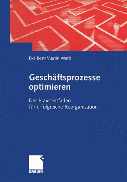 Geschäftsprozesse optimieren Der Praxisleitfaden für erfolgreiche Reorganisation - Best, Eva und Martin Weth