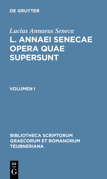 Lucius Annaeus Seneca: L. Annaei Senecae opera quae supersunt / L. Annaei Senecae opera quae supersunt Volumen I - Lucius Annaeus Seneca und Friedrich Haase