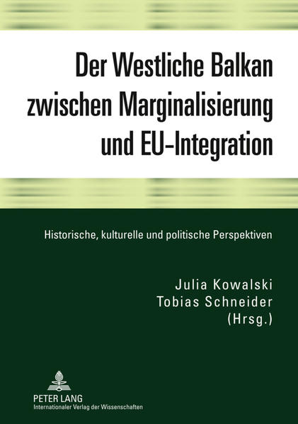 Der Westliche Balkan zwischen Marginalisierung und EU-Integration Historische, kulturelle und politische Perspektiven - Kowalski, Julia und Tobias Schneider