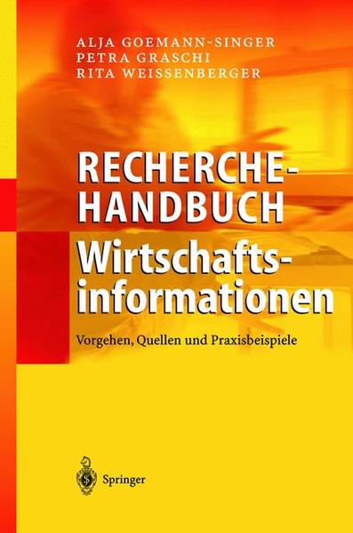 Recherchehandbuch Wirtschaftsinformationen Vorgehen, Quellen und Praxisbeispiele - Goemann-Singer, Alja, Petra Graschi  und Rita Weissenberger