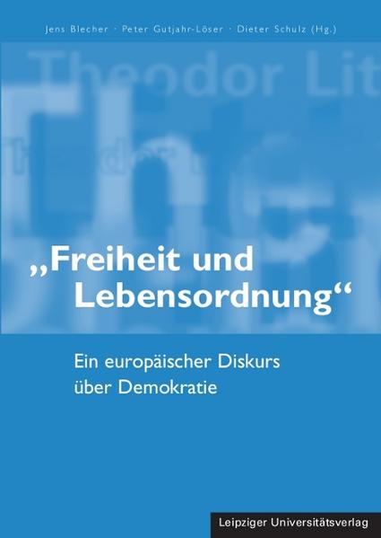 Freiheit und Lebensordnung Ein europäischer Diskurs über Demokratie - Blecher, Jens, Peter Gutjahr-Löser  und Dieter Schulz