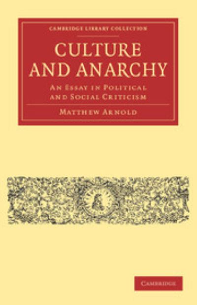 Culture And Anarchy: An Essay in Political and Social Criticism (Cambridge Library Collection - Philosophy)  1 - Arnold, Matthew