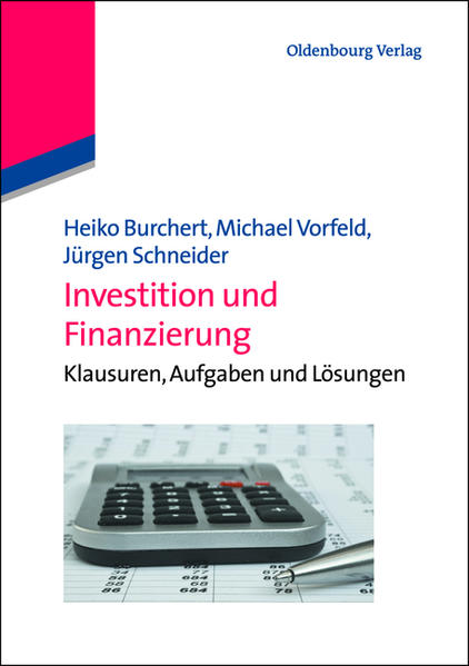 Investition und Finanzierung Klausuren, Aufgaben und Lösungen - Burchert, Heiko, Michael Vorfeld  und Jürgen Schneider