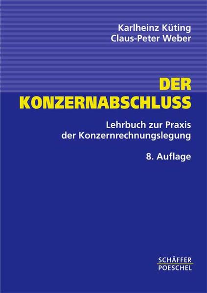 Der Konzernabschluss Lehrbuch zur Praxis der Konzernrechnungslegung - Küting, Karlheinz und Claus P Weber