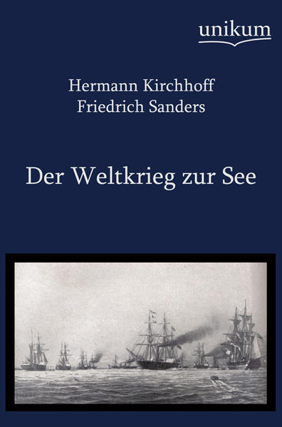 Der Weltkrieg zur See - Kirchhoff, Hermann und Friedrich Sanders