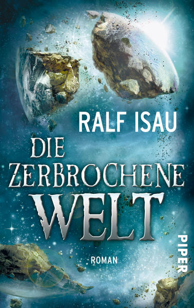 Die zerbrochene Welt Roman (Die zerbrochene Welt 1) - Isau, Ralf