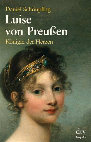 Luise von Preußen Königin der Herzen Eine Biogrphie - Schönpflug, Daniel