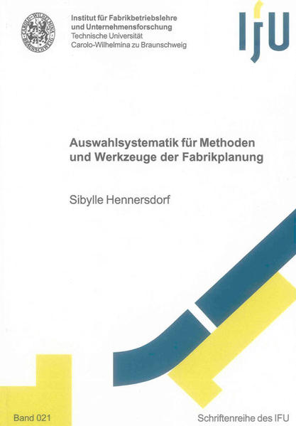Auswahlsystematik für Methoden und Werkzeuge der Fabrikplanung - Hennersdorf, Sibyllle