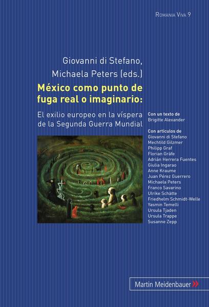 México como punto de fuga real o imaginario: El exilio europeo en la víspera de la Segunda Guerra Mundial - Peters, Michaela und Giovanni DiStefano