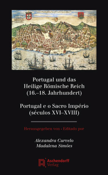 Portugal und das Heilige Römische Reich (16.-18. Jahrhundert) / Portugal e o Sacro Império (séculos XVI-XVIII) - Curvelo, Alexandra und Madalena Simoes