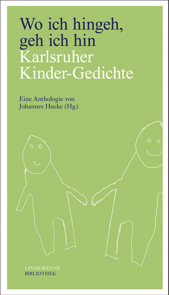 Wo ich hingeh, geh ich hin Karlsruher Kinder-Gedichte Eine Anthologie von Johannes Hucke (Hg.) - Hucke, Johannes und Thomas Lindemann