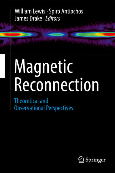 Magnetic Reconnection Theoretical and Observational Perspectives - Lewis, William, Spiro Antiochos  und James Drake