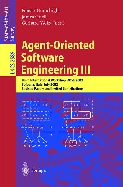 Agent-Oriented Software Engineering III Third International Workshop, AOSE 2002, Bologna, Italy, July 15, 2002, Revised Papers and Invited Contributions - Giunchiglia, Fausto, James Odell  und Gerhard Weiß