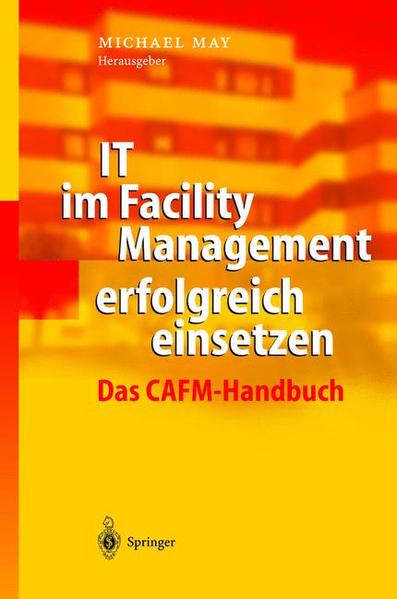 IT im Facility Management erfolgreich einsetzen Das CAFM-Handbuch - May, Michael