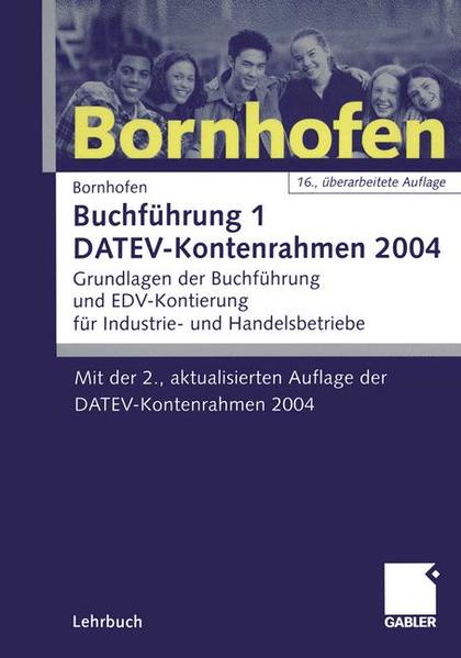 Buchführung Lehrbuch 1. DATEV-Kontenrahmen 2003. Grundlagen der Buchführung und EDV-Kontierung für Industrie- und Handelsbetriebe - Bornhofen, Manfred und Ernst Busch