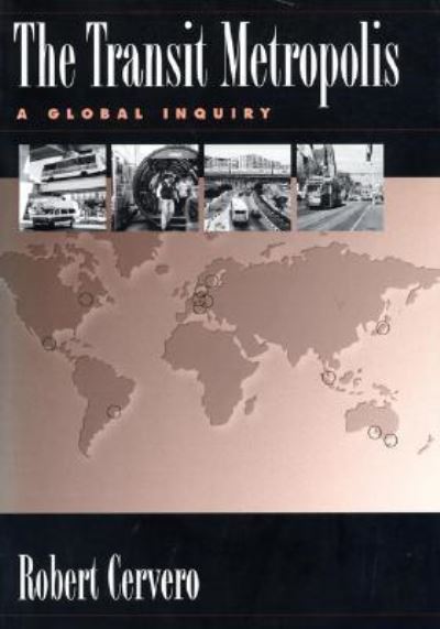 The Transit Metropolis: A Global Inquiry - Cervero, Robert