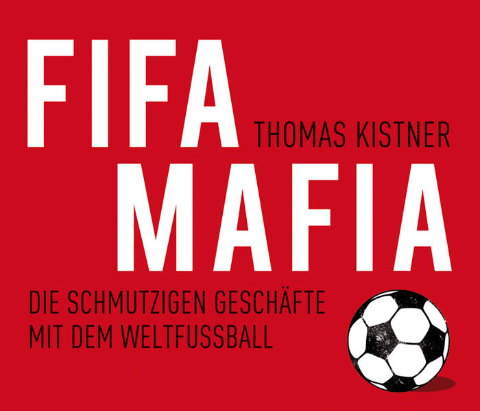 FIFA-Mafia Die schmutzigen Geschäfte mit dem Weltfußball 1., Aufl. - Kistner, Thomas und Andreas Wilde