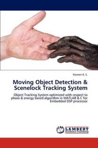 Moving Object Detection & Scenelock Tracking System: Object Tracking System optimized with respect to phase & energy based algorithm in MATLAB & C for Embedded DSP processor - K. S., Naveen